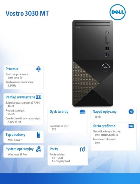 Komputer Vostro 3030 MT Win11Pro i5-14400/16GB/1TB SSD/Intel UHD 730/WLAN+BT/Kb/Mouse/3YPS Komputer Vostro 3030 MT Win11Pro i5-14400/16GB/1TB SSD/Intel UHD 730/WLAN+BT/Kb/Mouse/3YPS