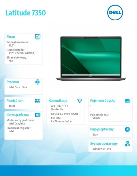 Notebook Latitude 7350 Win11Pro Ultra 5 135U/16GB/512GB SSD Gen4/13.3 FHD+/Int/FgrPr&SmtCd/FHD/IR Cam/Mic/WWANReady4G+BT/Backlit Notebook Latitude 7350 Win11Pro Ultra 5 135U/16GB/512GB SSD Gen4/13.3 FHD+/Int/FgrPr&SmtCd/FHD/IR Cam/Mic/WWANReady4G+BT/Backlit