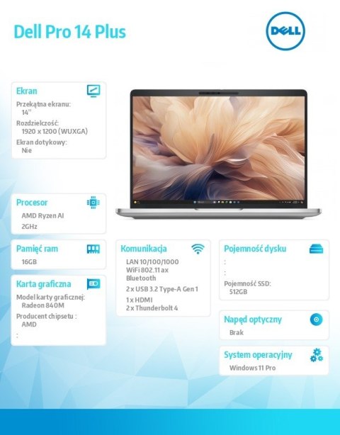 Laptop Dell Pro 14 Plus PB14255/AMD Ryzen AI 5 PRO 340/16GB/512GB SSD Gen4/14.0 FHD+/Radeon 840M/FgrPr&SmtCd/FHD/IR Cam/Mic/WLAN Laptop Dell Pro 14 Plus PB14255/AMD Ryzen AI 5 PRO 340/16GB/512GB SSD Gen4/14.0 FHD+/Radeon 840M/FgrPr&SmtCd/FHD/IR Cam/Mic/WLAN